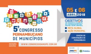 Amupe promove Congresso Pernambucano de Municípios em abril