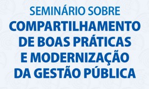 Seminário de boas práticas e modernização da gestão acontece na próxima sexta-feira; inscrições são gratuitas