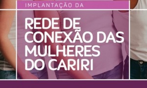 Fundadoras do MMM participam de evento de implementação da Rede de Conexão das Mulheres do Cariri