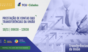 Emendas Especiais: eventos intensificam debates sobre prestações de contas e apresentam orientações aos gestores; participe