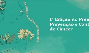 Prêmio Prevenção e Controle do Câncer deve reconhecer ações voltadas à saúde da mulher