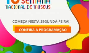 Diversidade e inclusão marcam Semana Nacional de Museus; atividades começam neste dia 18