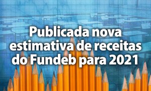 Publicada nova estimativa de receitas do Fundeb para 2021