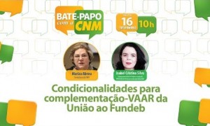 Bate-Papo com a CNM faz esclarecimentos sobre as condicionalidades para complementação VAAR da União ao Fundeb