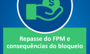 Nota técnica da CNM orienta Municípios para desbloqueio de repasses do FPM