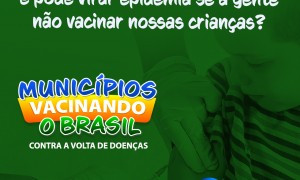 CNM alerta para volta de doenças, como ocorreu com o sarampo, e convoca Municípios para campanha pela vacinação