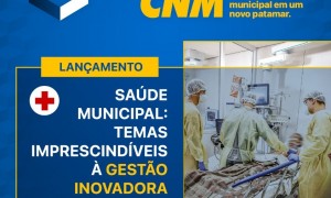 Saúde Municipal: Temas imprescindíveis à gestão inovadora será debatido nos Seminários Técnicos CNM da próxima semana