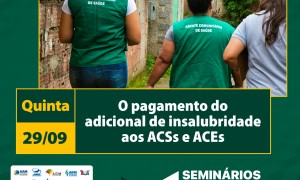 Seminários Técnicos orientam sobre Pagamento do Adicional de Insalubridade aos ACSs e ACEs no próximo dia 29