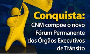 Conquista municipalista: CNM compõe o novo Fórum Permanente dos Órgãos Executivos de Trânsito