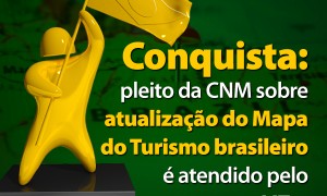 Conquista: Pleito da CNM sobre atualização do Mapa do Turismo brasileiro é atendido pelo MTur